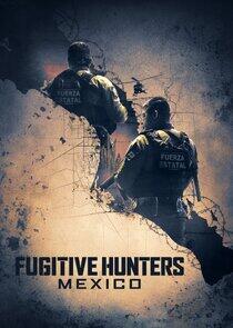 Fugitive Hunters Mexico Fugitive Hunters Mexico