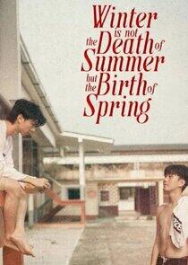 Winter Is Not the Death of Summer, But the Birth of Spring - Season 1 Winter Is Not the Death of Summer, But the Birth of Spring - Season 1