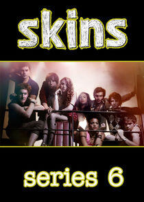 Skins - Season 6 Skins - Season 6