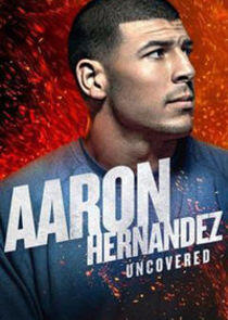 Aaron Hernandez Uncovered - Season 1 Aaron Hernandez Uncovered - Season 1