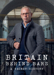 Britain Behind Bars: A Secret History Britain Behind Bars: A Secret History