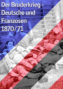 Der Bruderkrieg - Deutsche und Franzosen 1870-71 Der Bruderkrieg - Deutsche und Franzosen 1870-71