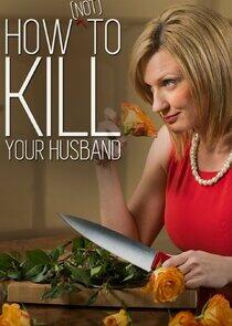 How (Not) to Kill Your Husband How (Not) to Kill Your Husband