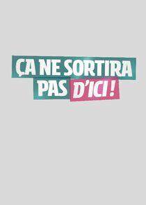 Ça ne sortira pas d'ici Ça ne sortira pas d'ici