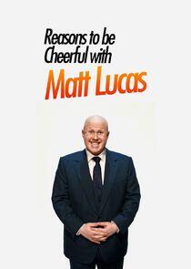 Reasons to Be Cheerful with Matt Lucas Reasons to Be Cheerful with Matt Lucas