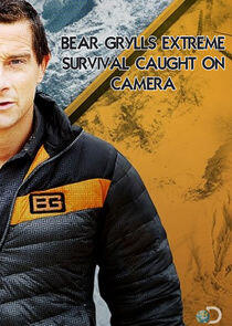 Bear Grylls: Extreme Survival Caught on Camera Bear Grylls: Extreme Survival Caught on Camera