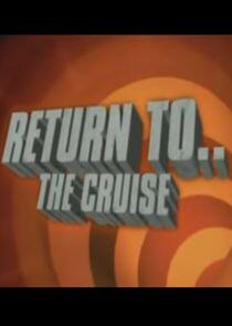 Return to... The Cruise Return to... The Cruise