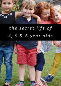 The Secret Life of 4, 5 and 6 Year Olds The Secret Life of 4, 5 and 6 Year Olds