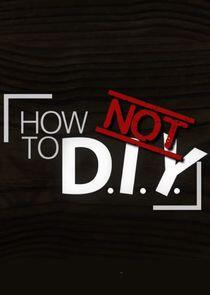 How Not to DIY How Not to DIY