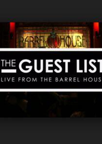 The Guest List: Live from the Barrel House The Guest List: Live from the Barrel House