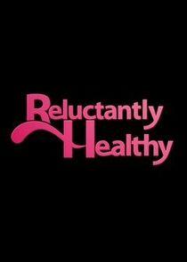 Reluctantly Healthy Reluctantly Healthy