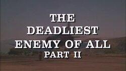 The Deadliest Enemy of All (2) The Deadliest Enemy of All (2)