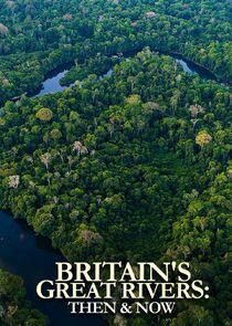 Britain's Great Rivers: Then & Now Britain's Great Rivers: Then & Now