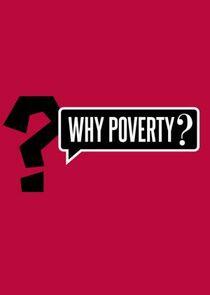 Why Poverty? Why Poverty?