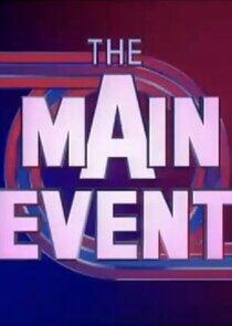 The Main Event The Main Event