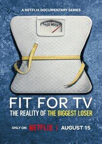 Fit for TV: The Reality of the Biggest Loser Fit for TV: The Reality of the Biggest Loser
