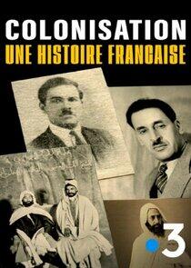 Colonisation, une histoire française Colonisation, une histoire française