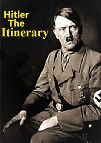 Adolf Hitler: The Itinerary - Season 1 Adolf Hitler: The Itinerary - Season 1