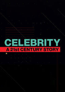 Celebrity: A 21st-Century Story Celebrity: A 21st-Century Story