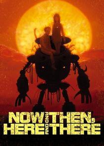 Now and Then, Here and There Now and Then, Here and There