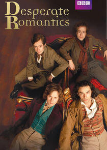 Desperate Romantics Desperate Romantics