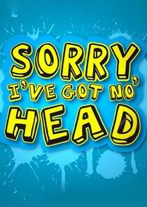 Sorry I've Got No Head Sorry I've Got No Head
