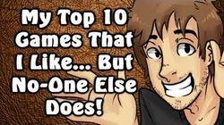 My Top 10 Games That I Like... But No-One Else Does! My Top 10 Games That I Like... But No-One Else Does!