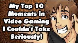My Top 10 Moments in Video Gaming I Couldn't Take Seriously! My Top 10 Moments in Video Gaming I Couldn't Take Seriously!