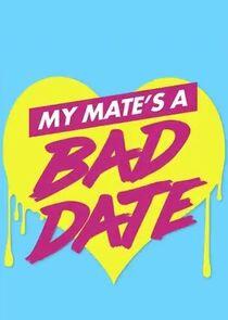 My Mate's a Bad Date My Mate's a Bad Date