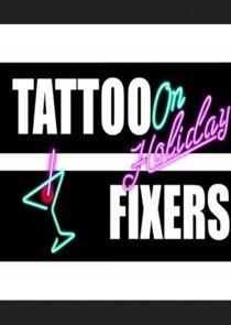 Tattoo Fixers on Holiday Tattoo Fixers on Holiday