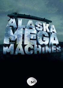 Alaska Mega Machines - Season 1 Alaska Mega Machines - Season 1