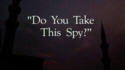 'Do You Take This Spy?' 'Do You Take This Spy?'