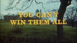 You Can't Win Them All You Can't Win Them All