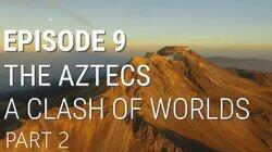 The Aztecs - A Clash of Worlds (Part 2 of 2)