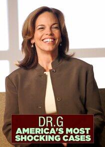 Dr G: America's Most Shocking Cases Dr G: America's Most Shocking Cases