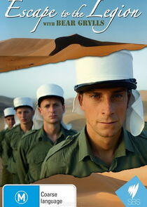 Escape to the Legion with Bear Grylls Escape to the Legion with Bear Grylls