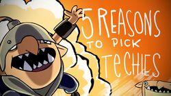 5 REASONS TO PICK TECHIES