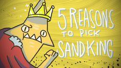 5 REASONS TO PICK SAND KING 5 REASONS TO PICK SAND KING