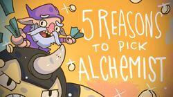 5 REASONS TO PICK ALCHEMIST 5 REASONS TO PICK ALCHEMIST