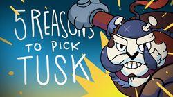 5 REASONS TO PICK TUSK 5 REASONS TO PICK TUSK