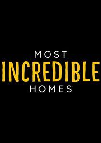 Most Incredible Homes Most Incredible Homes