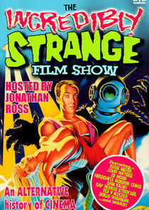 The Incredibly Strange Film Show The Incredibly Strange Film Show