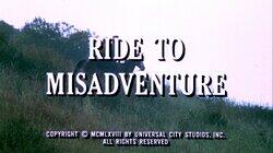 Ride to Misadventure Ride to Misadventure