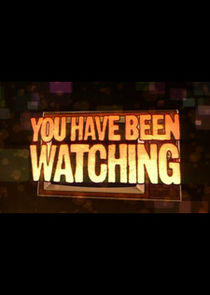 You Have Been Watching You Have Been Watching