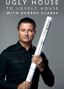 Ugly House to Lovely House with George Clarke Ugly House to Lovely House with George Clarke