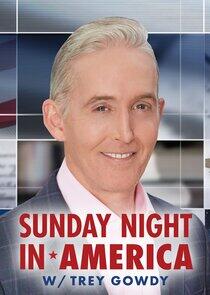 Sunday Night in America with Trey Gowdy Sunday Night in America with Trey Gowdy