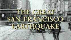 The Great San Francisco Earthquake The Great San Francisco Earthquake