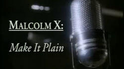 Malcolm X: Make It Plain Malcolm X: Make It Plain