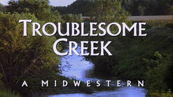 Troublesome Creek: A Midwestern Troublesome Creek: A Midwestern