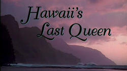 Hawaii's Last Queen Hawaii's Last Queen